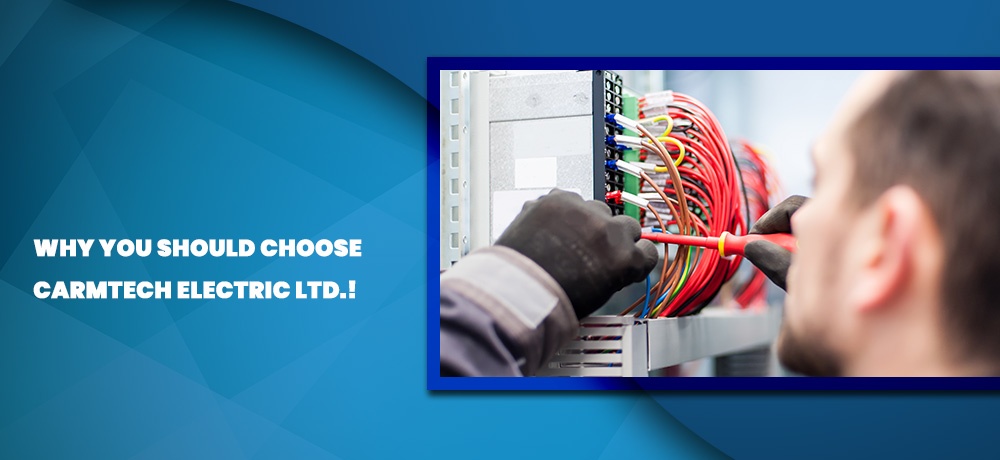 Learn why you should choose CarmTech Electric Ltd.!